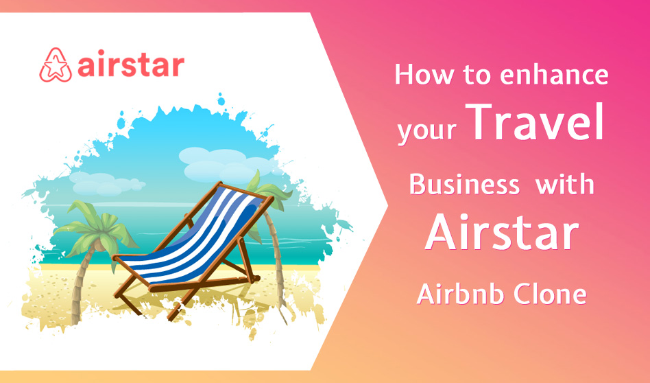 How to enhance your Travel Business with Airstar – Airbnb Clone